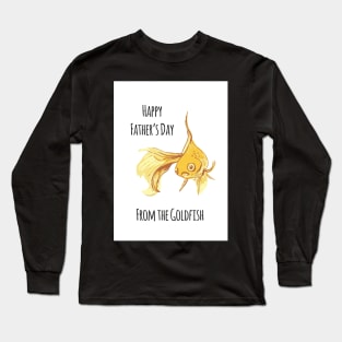 Happy Fathers day from the Goldfish Long Sleeve T-Shirt